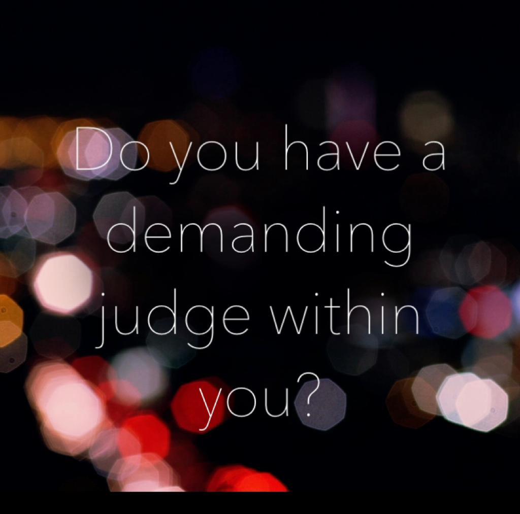 Do you have a demanding judge within you?